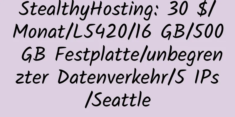 StealthyHosting: 30 $/Monat/L5420/16 GB/500 GB Festplatte/unbegrenzter Datenverkehr/5 IPs/Seattle