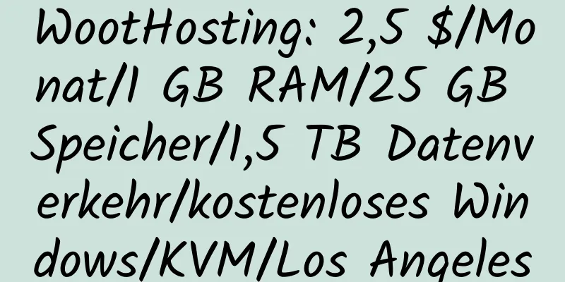 WootHosting: 2,5 $/Monat/1 GB RAM/25 GB Speicher/1,5 TB Datenverkehr/kostenloses Windows/KVM/Los Angeles