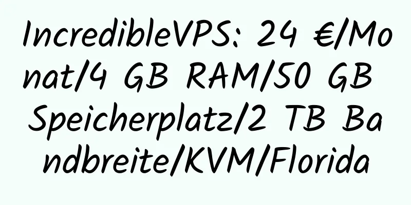 IncredibleVPS: 24 €/Monat/4 GB RAM/50 GB Speicherplatz/2 TB Bandbreite/KVM/Florida