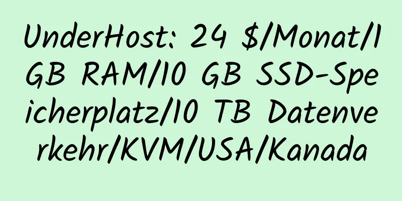 UnderHost: 24 $/Monat/1 GB RAM/10 GB SSD-Speicherplatz/10 TB Datenverkehr/KVM/USA/Kanada