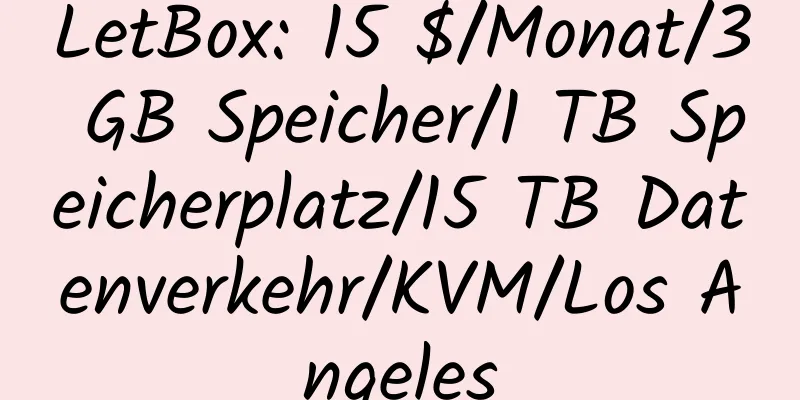 LetBox: 15 $/Monat/3 GB Speicher/1 TB Speicherplatz/15 TB Datenverkehr/KVM/Los Angeles