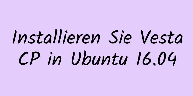 Installieren Sie VestaCP in Ubuntu 16.04