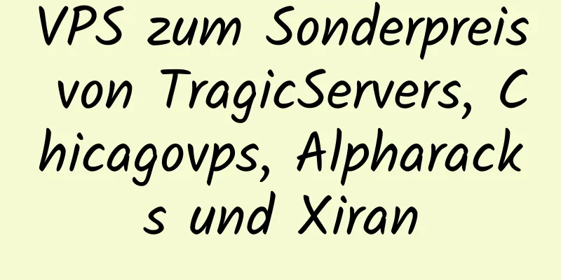 VPS zum Sonderpreis von TragicServers, Chicagovps, Alpharacks und Xiran