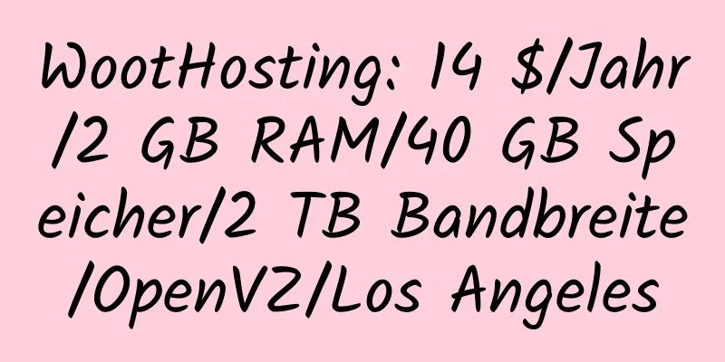 WootHosting: 14 $/Jahr/2 GB RAM/40 GB Speicher/2 TB Bandbreite/OpenVZ/Los Angeles