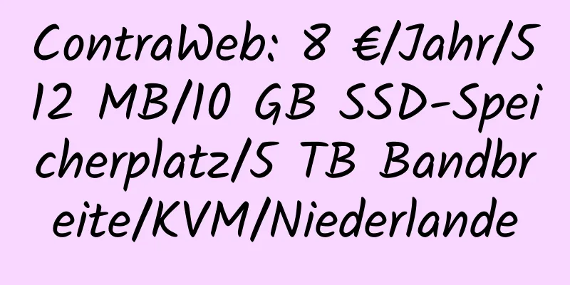 ContraWeb: 8 €/Jahr/512 MB/10 GB SSD-Speicherplatz/5 TB Bandbreite/KVM/Niederlande