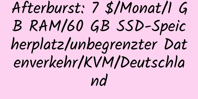 Afterburst: 7 $/Monat/1 GB RAM/60 GB SSD-Speicherplatz/unbegrenzter Datenverkehr/KVM/Deutschland