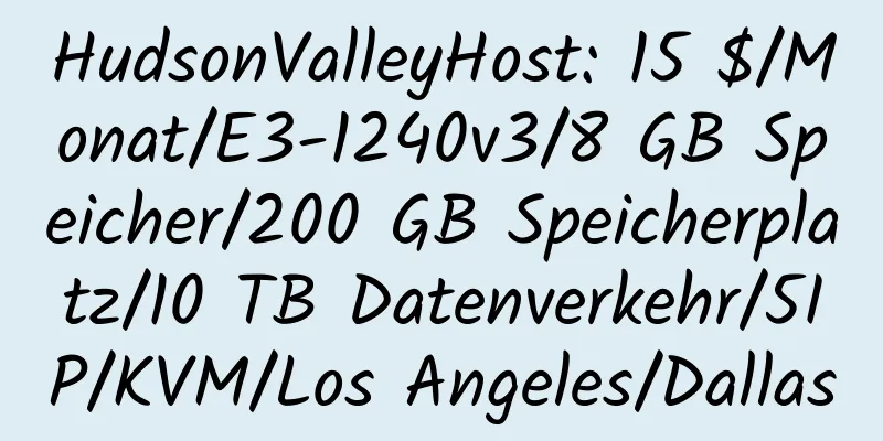 HudsonValleyHost: 15 $/Monat/E3-1240v3/8 GB Speicher/200 GB Speicherplatz/10 TB Datenverkehr/5IP/KVM/Los Angeles/Dallas