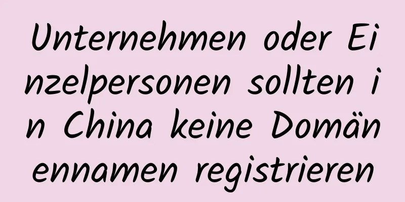 Unternehmen oder Einzelpersonen sollten in China keine Domänennamen registrieren