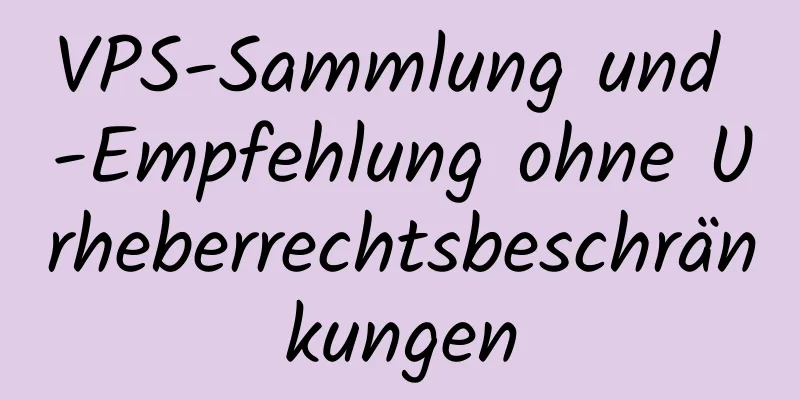 VPS-Sammlung und -Empfehlung ohne Urheberrechtsbeschränkungen