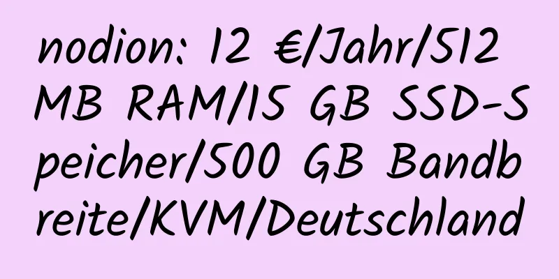 nodion: 12 €/Jahr/512 MB RAM/15 GB SSD-Speicher/500 GB Bandbreite/KVM/Deutschland