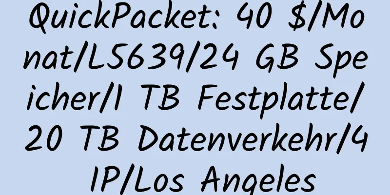 QuickPacket: 40 $/Monat/L5639/24 GB Speicher/1 TB Festplatte/20 TB Datenverkehr/4 IP/Los Angeles