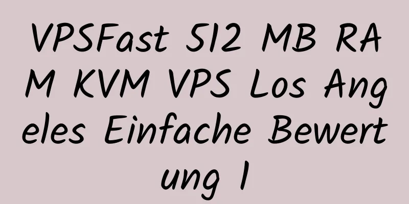 VPSFast 512 MB RAM KVM VPS Los Angeles Einfache Bewertung 1