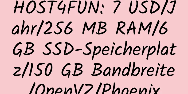 HOST4FUN: 7 USD/Jahr/256 MB RAM/6 GB SSD-Speicherplatz/150 GB Bandbreite/OpenVZ/Phoenix