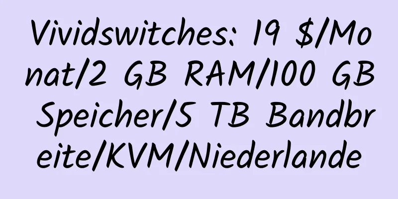 Vividswitches: 19 $/Monat/2 GB RAM/100 GB Speicher/5 TB Bandbreite/KVM/Niederlande