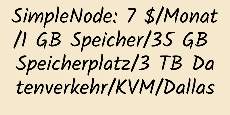 SimpleNode: 7 $/Monat/1 GB Speicher/35 GB Speicherplatz/3 TB Datenverkehr/KVM/Dallas