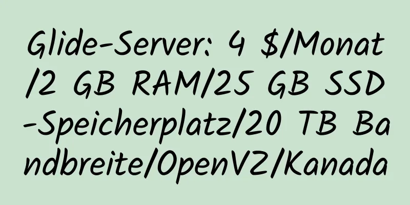 Glide-Server: 4 $/Monat/2 GB RAM/25 GB SSD-Speicherplatz/20 TB Bandbreite/OpenVZ/Kanada