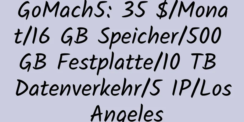 GoMach5: 35 $/Monat/16 GB Speicher/500 GB Festplatte/10 TB Datenverkehr/5 IP/Los Angeles