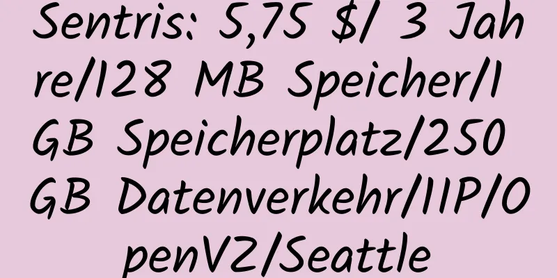 Sentris: 5,75 $/ 3 Jahre/128 MB Speicher/1 GB Speicherplatz/250 GB Datenverkehr/1IP/OpenVZ/Seattle