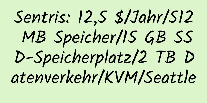 Sentris: 12,5 $/Jahr/512 MB Speicher/15 GB SSD-Speicherplatz/2 TB Datenverkehr/KVM/Seattle