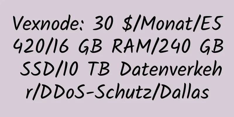 Vexnode: 30 $/Monat/E5420/16 GB RAM/240 GB SSD/10 TB Datenverkehr/DDoS-Schutz/Dallas