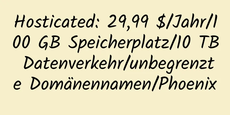 Hosticated: 29,99 $/Jahr/100 GB Speicherplatz/10 TB Datenverkehr/unbegrenzte Domänennamen/Phoenix