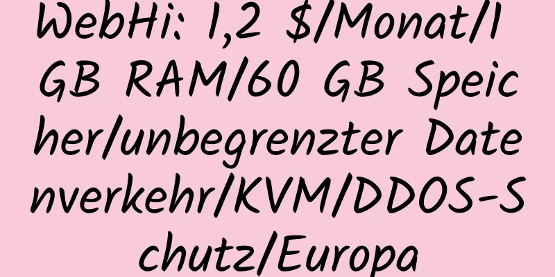 WebHi: 1,2 $/Monat/1 GB RAM/60 GB Speicher/unbegrenzter Datenverkehr/KVM/DDOS-Schutz/Europa