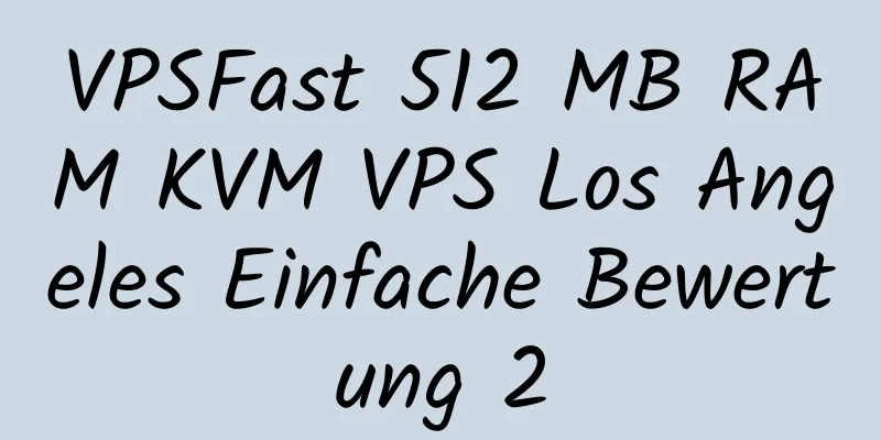 VPSFast 512 MB RAM KVM VPS Los Angeles Einfache Bewertung 2