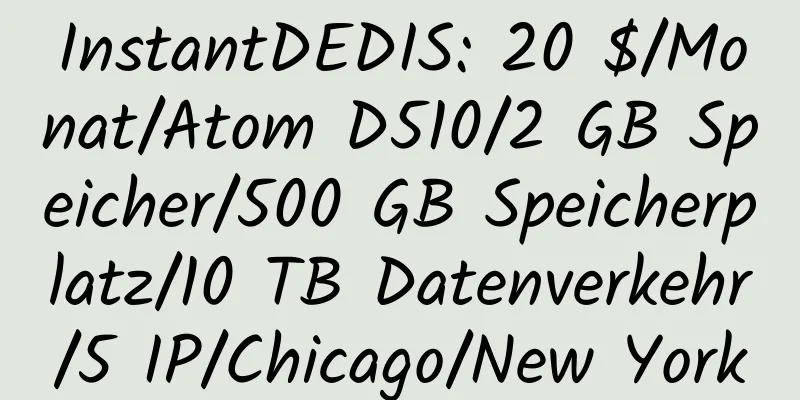 InstantDEDIS: 20 $/Monat/Atom D510/2 GB Speicher/500 GB Speicherplatz/10 TB Datenverkehr/5 IP/Chicago/New York