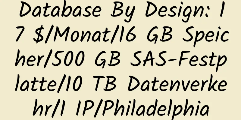 Database By Design: 17 $/Monat/16 GB Speicher/500 GB SAS-Festplatte/10 TB Datenverkehr/1 IP/Philadelphia