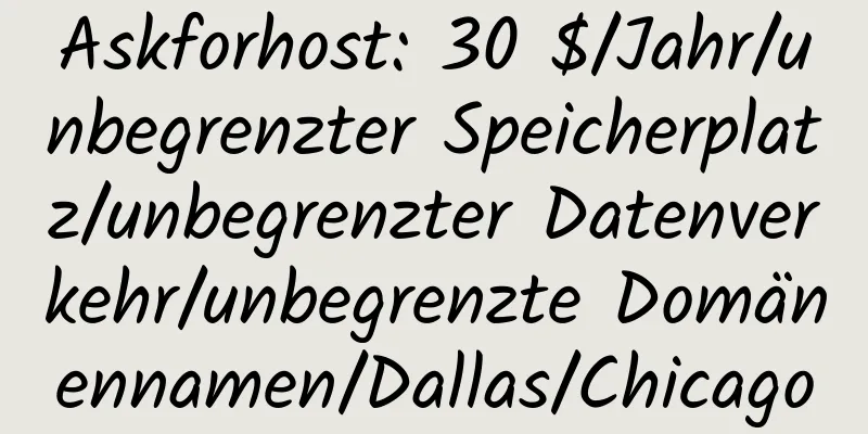 Askforhost: 30 $/Jahr/unbegrenzter Speicherplatz/unbegrenzter Datenverkehr/unbegrenzte Domänennamen/Dallas/Chicago