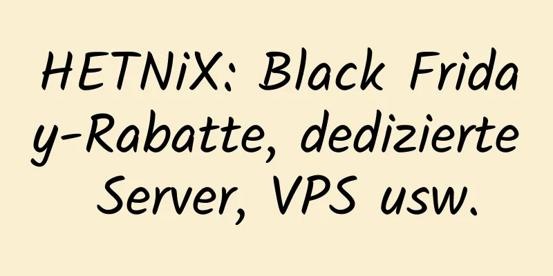 HETNiX: Black Friday-Rabatte, dedizierte Server, VPS usw.