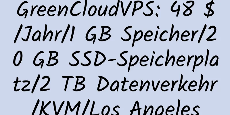 GreenCloudVPS: 48 $/Jahr/1 GB Speicher/20 GB SSD-Speicherplatz/2 TB Datenverkehr/KVM/Los Angeles