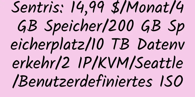 Sentris: 14,99 $/Monat/4 GB Speicher/200 GB Speicherplatz/10 TB Datenverkehr/2 IP/KVM/Seattle/Benutzerdefiniertes ISO