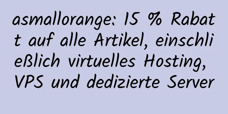 asmallorange: 15 % Rabatt auf alle Artikel, einschließlich virtuelles Hosting, VPS und dedizierte Server