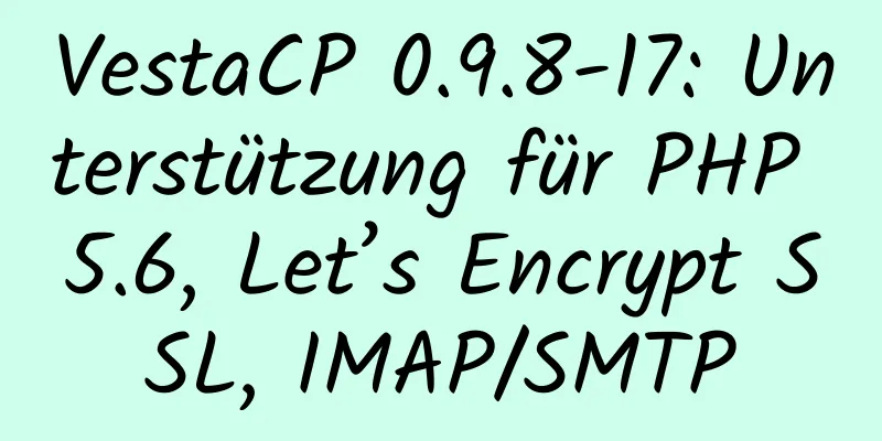 VestaCP 0.9.8-17: Unterstützung für PHP 5.6, Let’s Encrypt SSL, IMAP/SMTP