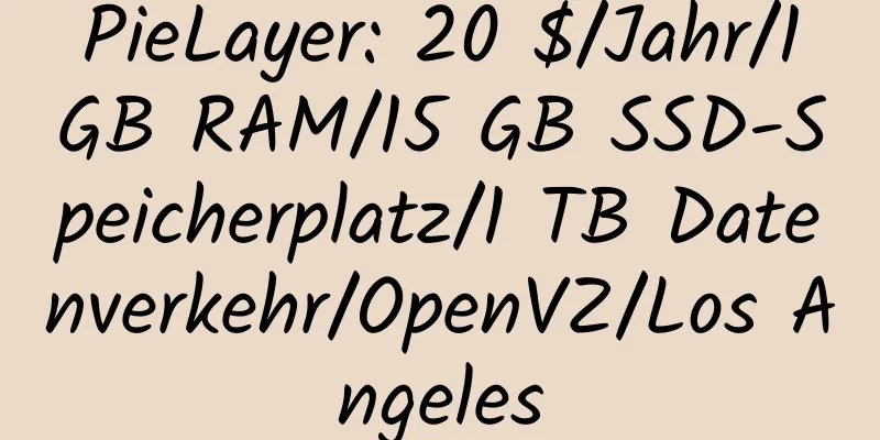 PieLayer: 20 $/Jahr/1 GB RAM/15 GB SSD-Speicherplatz/1 TB Datenverkehr/OpenVZ/Los Angeles