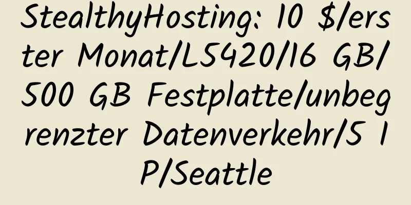 StealthyHosting: 10 $/erster Monat/L5420/16 GB/500 GB Festplatte/unbegrenzter Datenverkehr/5 IP/Seattle