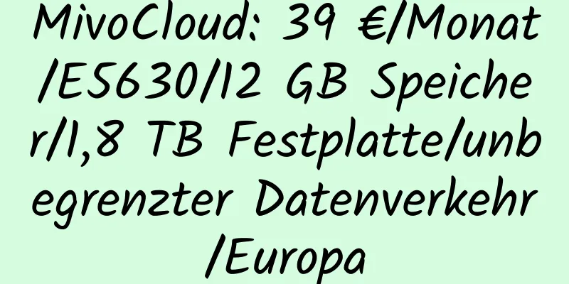 MivoCloud: 39 €/Monat/E5630/12 GB Speicher/1,8 TB Festplatte/unbegrenzter Datenverkehr/Europa