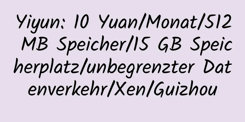 Yiyun: 10 Yuan/Monat/512 MB Speicher/15 GB Speicherplatz/unbegrenzter Datenverkehr/Xen/Guizhou