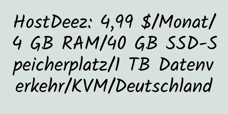 HostDeez: 4,99 $/Monat/4 GB RAM/40 GB SSD-Speicherplatz/1 TB Datenverkehr/KVM/Deutschland