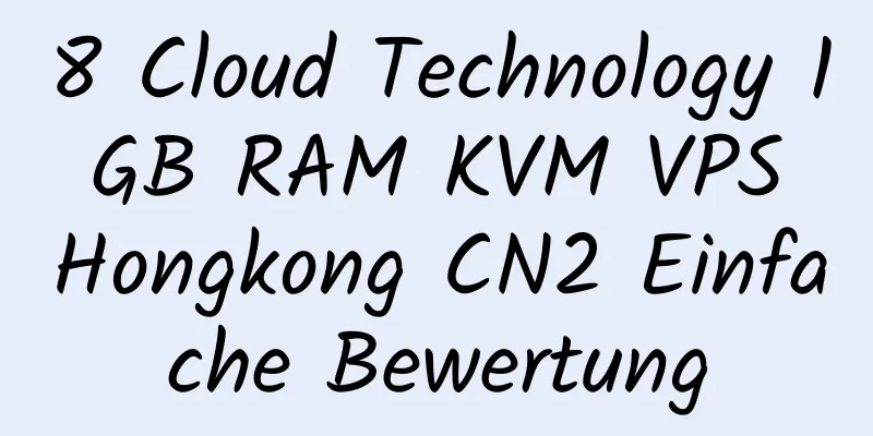 8 Cloud Technology 1 GB RAM KVM VPS Hongkong CN2 Einfache Bewertung