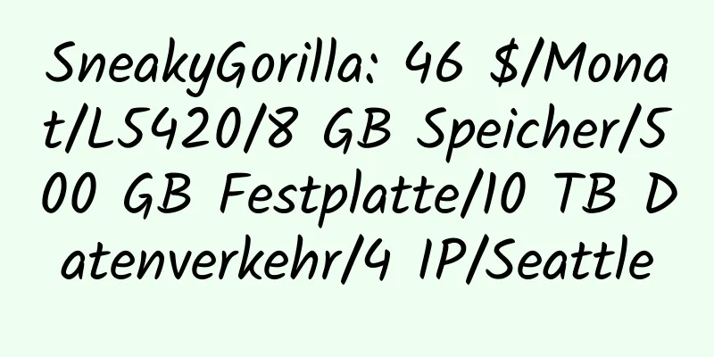 SneakyGorilla: 46 $/Monat/L5420/8 GB Speicher/500 GB Festplatte/10 TB Datenverkehr/4 IP/Seattle