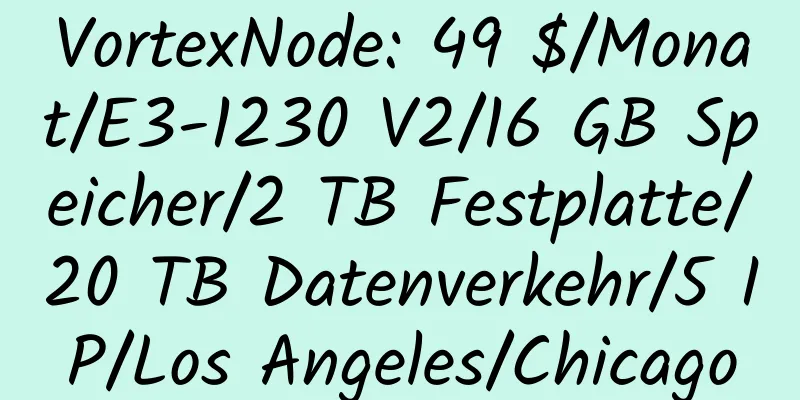 VortexNode: 49 $/Monat/E3-1230 V2/16 GB Speicher/2 TB Festplatte/20 TB Datenverkehr/5 IP/Los Angeles/Chicago