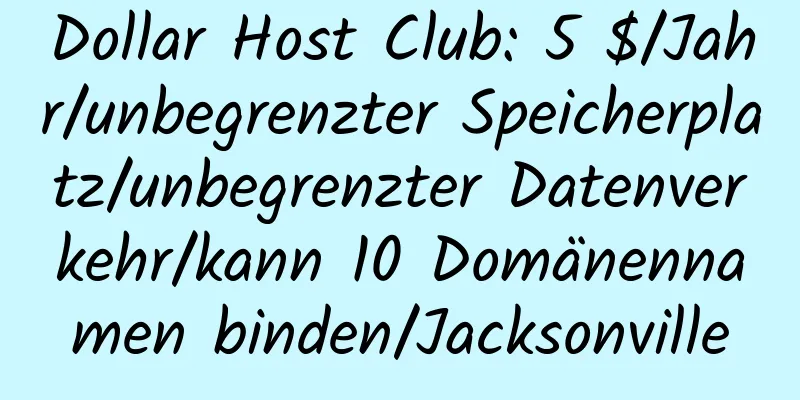 Dollar Host Club: 5 $/Jahr/unbegrenzter Speicherplatz/unbegrenzter Datenverkehr/kann 10 Domänennamen binden/Jacksonville