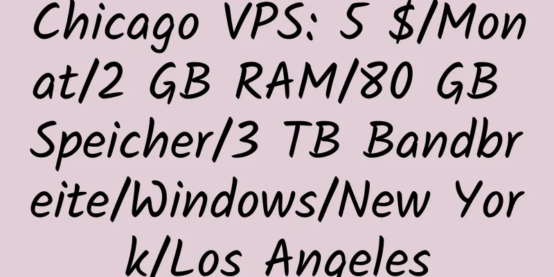 Chicago VPS: 5 $/Monat/2 GB RAM/80 GB Speicher/3 TB Bandbreite/Windows/New York/Los Angeles