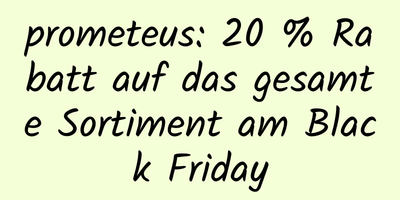 prometeus: 20 % Rabatt auf das gesamte Sortiment am Black Friday