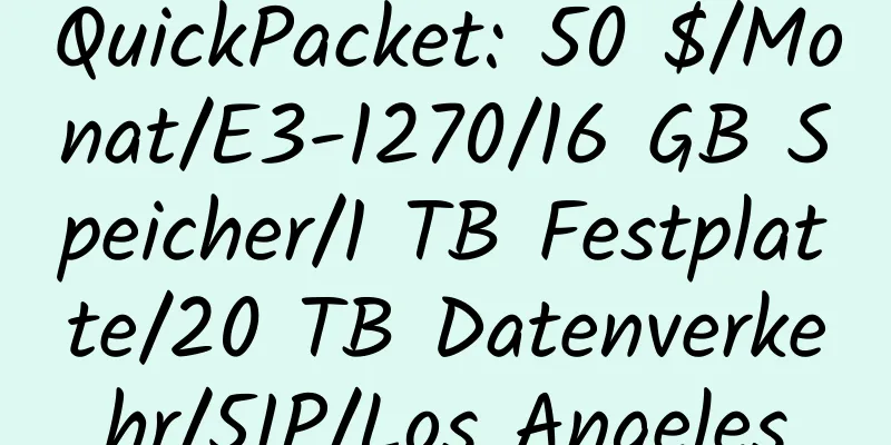 QuickPacket: 50 $/Monat/E3-1270/16 GB Speicher/1 TB Festplatte/20 TB Datenverkehr/5IP/Los Angeles