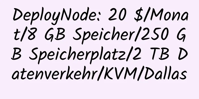 DeployNode: 20 $/Monat/8 GB Speicher/250 GB Speicherplatz/2 TB Datenverkehr/KVM/Dallas