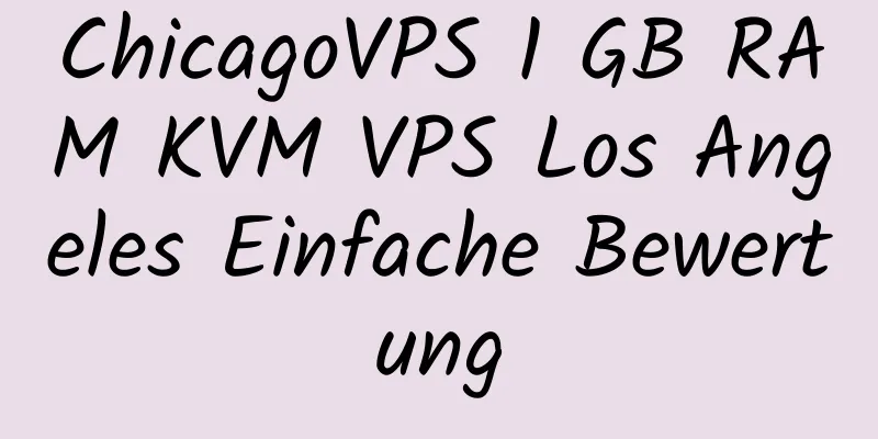 ChicagoVPS 1 GB RAM KVM VPS Los Angeles Einfache Bewertung