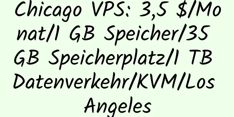 Chicago VPS: 3,5 $/Monat/1 GB Speicher/35 GB Speicherplatz/1 TB Datenverkehr/KVM/Los Angeles